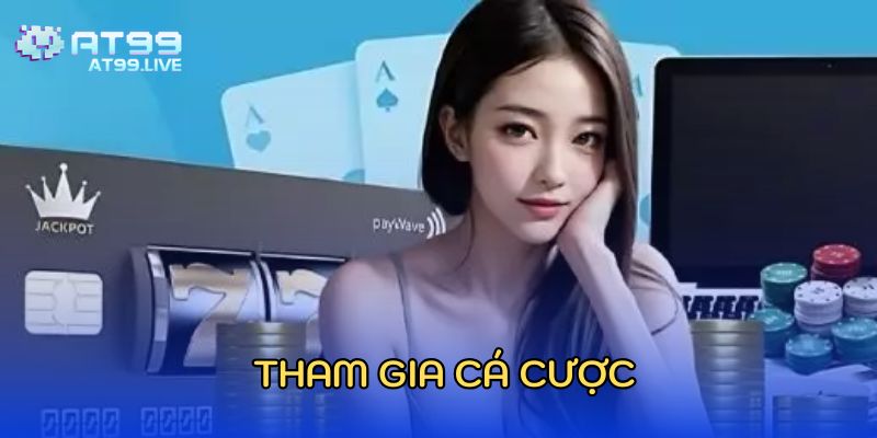 tham-gia-ca-cuoc